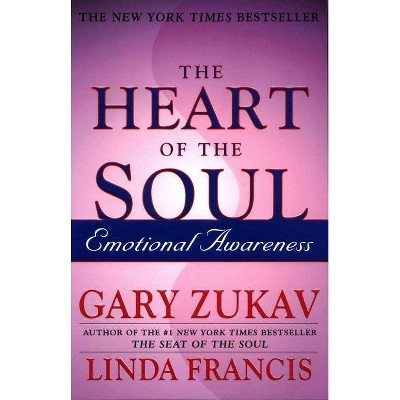 The Heart of the Soul - by  Gary Zukav & Linda Francis (Paperback)