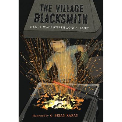 The Village Blacksmith - by  Henry Wadsworth Longfellow (Hardcover)