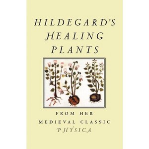 Hildegard's Healing Plants - by  Hildegard Von Bingen (Paperback) - 1 of 1