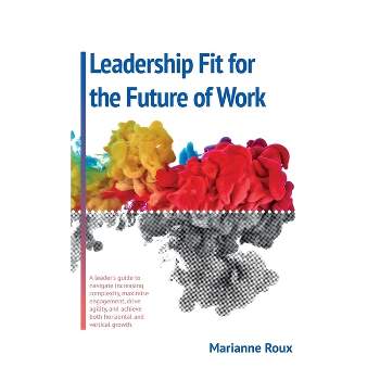 Leadership Fit For The Future Of Work - by  Marianne Roux (Hardcover)