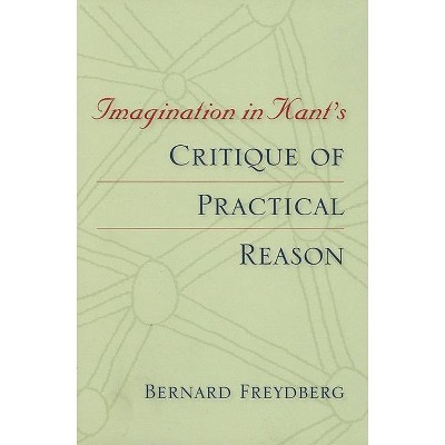 Imagination in Kant's Critique of Practical Reason - (Studies in Continental Thought) by  Bernard Freydberg (Paperback)