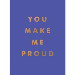 You Make Me Proud - by  Summersdale Publishers (Hardcover) - 1 of 1