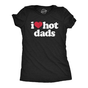 Womens I Heart Hot Dads T Shirt Funny Sarcastic Flirting With Fathers Text Tee For Ladies - Crazy Dog Women's T Shirt - 1 of 4