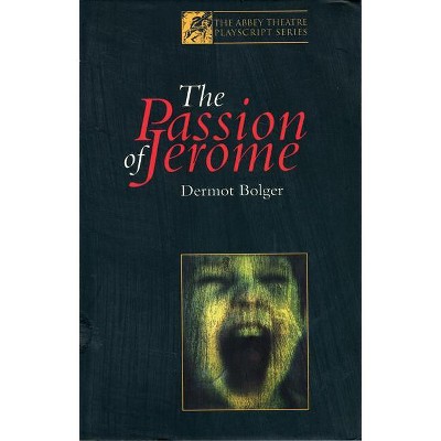 The Passion of Jerome - (Modern Plays) by  Dermot Bolger (Paperback)