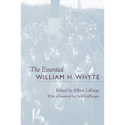 The Essential William H. Whyte - by  Albert LaFarge (Paperback)