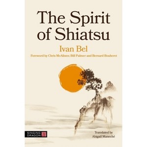 The Spirit of Shiatsu - by  Ivan Bel (Paperback) - 1 of 1