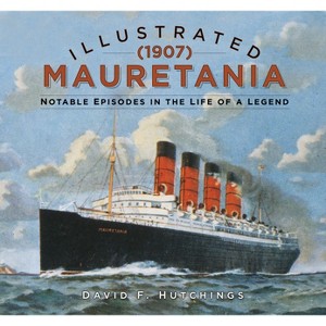 Illustrated Mauretania (1907) - by  David Hutchings (Hardcover) - 1 of 1