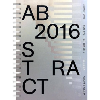 Abstract 2016 - by  Amale Andraos & Jesse Seegers (Paperback)