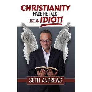 Christianity Made Me Talk Like an Idiot - by Seth Andrews - 1 of 1