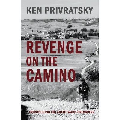 Revenge on the Camino - by  Ken Privratsky (Paperback)