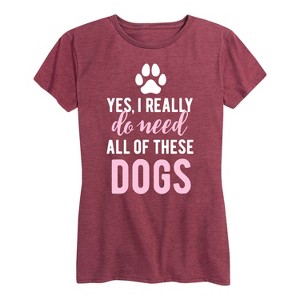 Women's - Instant Message - Yes I Really Need Dogs Short Sleeve Graphic T-Shirt - 1 of 4