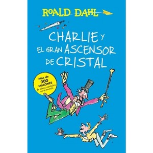 Charlie Y El Ascensor de Cristal / Charlie and the Great Glass Elevator - (Colección Roald Dahl) by  Roald Dahl (Paperback) - 1 of 1