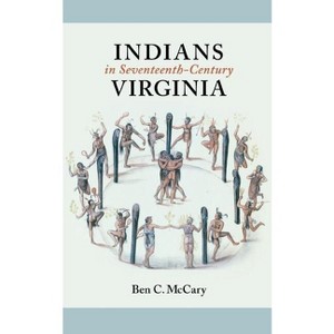 Indians in Seventeenth-Century Virginia - by  Ben C McCary (Paperback) - 1 of 1