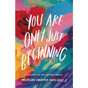 You Are Only Just Beginning - by  Morgan Harper Nichols (Hardcover)