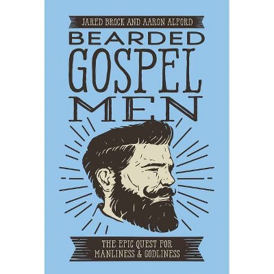 Bearded Gospel Men - by  Jared Brock & Aaron Alford (Paperback)