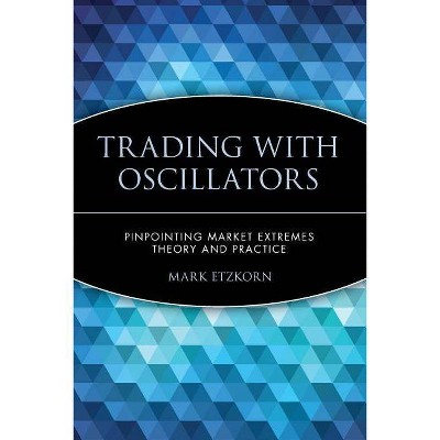 Trading with Oscillators - (Wiley Trader's Exchange) by  Mark Etzkorn (Paperback)