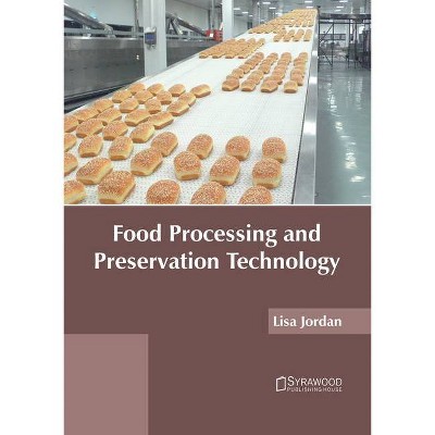 Food Processing and Preservation Technology - by  Lisa Jordan (Hardcover)