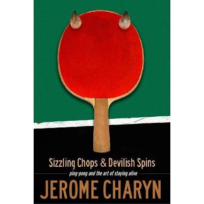 Sizzling Chops and Devilish Spins - by  Jerome Charyn (Paperback)