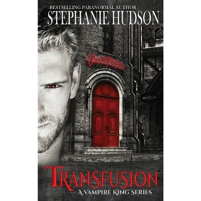 Transfusion - (The Transfusion Saga) by  Stephanie Hudson (Paperback)