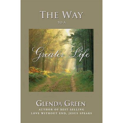 The Way to a Greater Life - by  Glenda Green (Paperback)