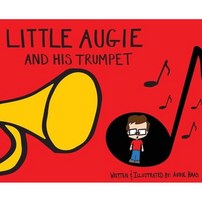 Little Augie and His Trumpet - by  Augie Haas (Hardcover)