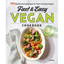 Fast & Easy Vegan Cookbook - by  Jl Fields (Paperback)