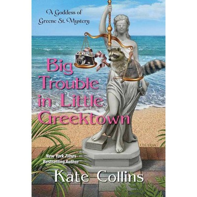 Big Trouble in Little Greektown - (A Goddess of Greene St. Mystery) by  Kate Collins (Paperback)