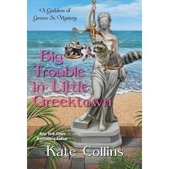 Big Trouble in Little Greektown - (A Goddess of Greene St. Mystery) by  Kate Collins (Paperback)