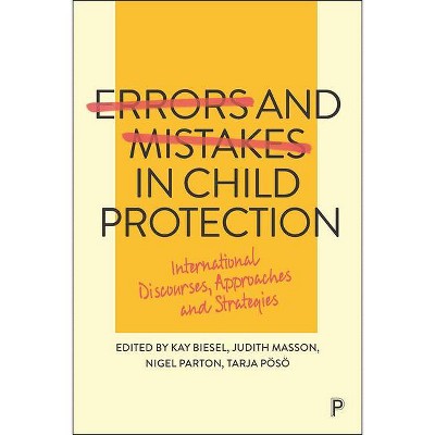 Errors and Mistakes in Child Protection - by  Kay Biesel & Judith Masson & Nigel Parton & Tarja Pösö (Paperback)