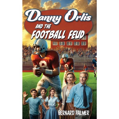 Danny Orlis and the Football Feud - by  Bernard Palmer (Paperback)