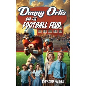 Danny Orlis and the Football Feud - by  Bernard Palmer (Paperback) - 1 of 1
