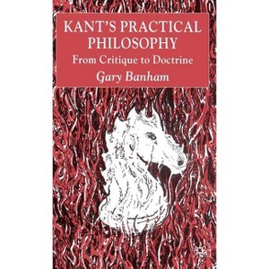 Kant's Practical Philosophy - by  G Banham (Hardcover) - 1 of 1