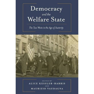 Democracy and the Welfare State - by  Alice Kessler-Harris & Maurizio Vaudagna (Paperback)