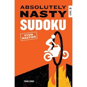 Absolutely Nasty Sudoku: Even Nastier - Level 3 - (Absolutely Nasty(r)) by  Frank Longo (Paperback) - 1 of 1