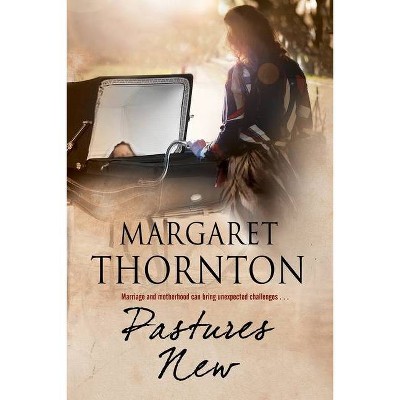 Pastures New - by  Margaret Thornton (Hardcover)