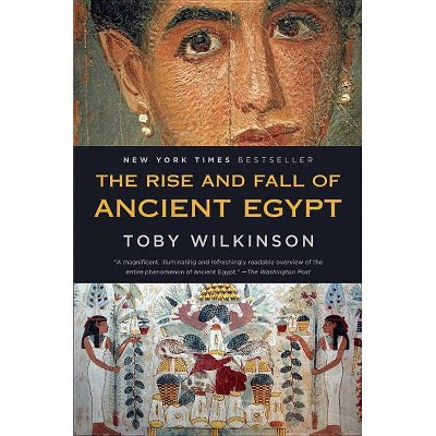 The Rise and Fall of Ancient Egypt - by  Toby Wilkinson (Paperback)