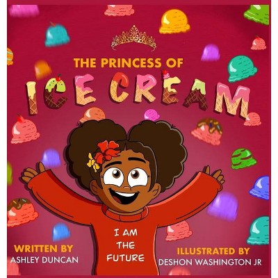 The Princess of Ice Cream - by  Ashley N Duncan (Hardcover)