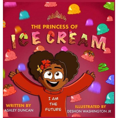 The Princess of Ice Cream - by  Ashley N Duncan (Hardcover)