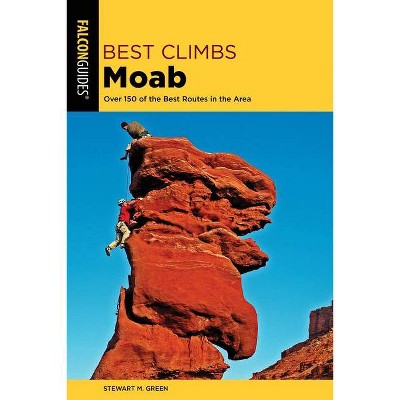 Best Climbs Moab - 2nd Edition by  Stewart M Green (Paperback)