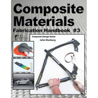 Composite Materials: Fabrication Handbook #3 - (Composite Garage) by  John Wanberg (Paperback)