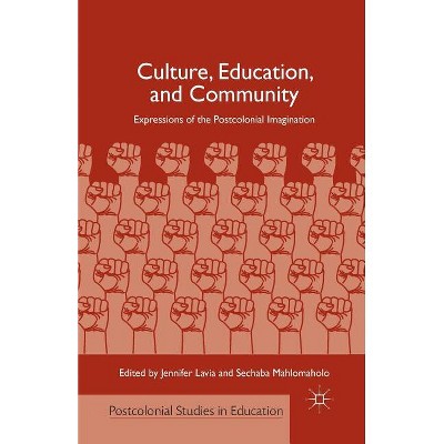 Culture, Education, and Community - (Postcolonial Studies in Education) by  J Lavia & S Mahlomaholo (Paperback)