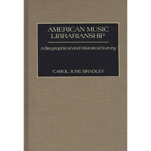 American Music Librarianship - by  Carol June Bradley & Carol June Bradley (Hardcover) - 1 of 1
