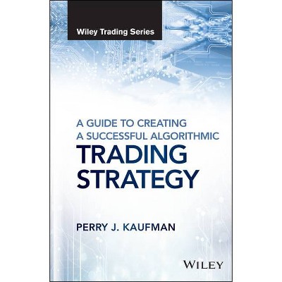 A Guide to Creating a Successful Algorithmic Trading Strategy - (Wiley Trading) by  Perry J Kaufman (Hardcover)