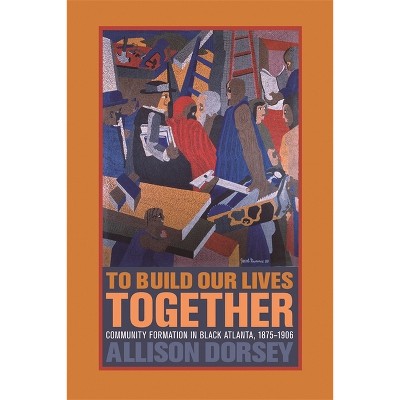 To Build Our Lives Together - by  Allison Dorsey (Paperback)