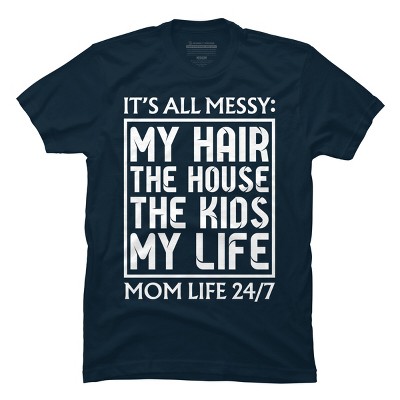 Men's Design By Humans Mom Life 24/7 It's All Messy By OlaFami T-Shirt