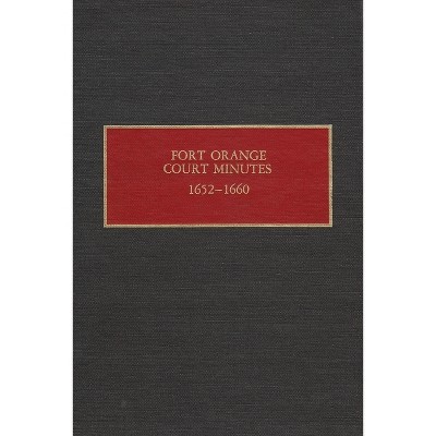 Fort Orange Court Minutes, 1652-1660 - (New Netherland Documents) by  Charles Gehring (Hardcover)