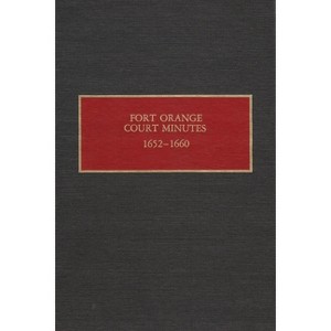 Fort Orange Court Minutes, 1652-1660 - (New Netherland Documents) by  Charles Gehring (Hardcover) - 1 of 1
