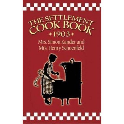 The Settlement Cook Book 1903 - by  Simon Kander & Henry Schoenfeld (Paperback)