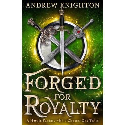 Forged for Royalty - (Forged for Destiny) by  Andrew Knighton (Paperback)