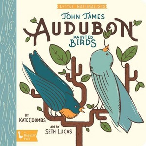 Little Naturalists: John James Audubon Painted Birds - (Babylit) by  Kate Coombs (Board Book) - 1 of 1